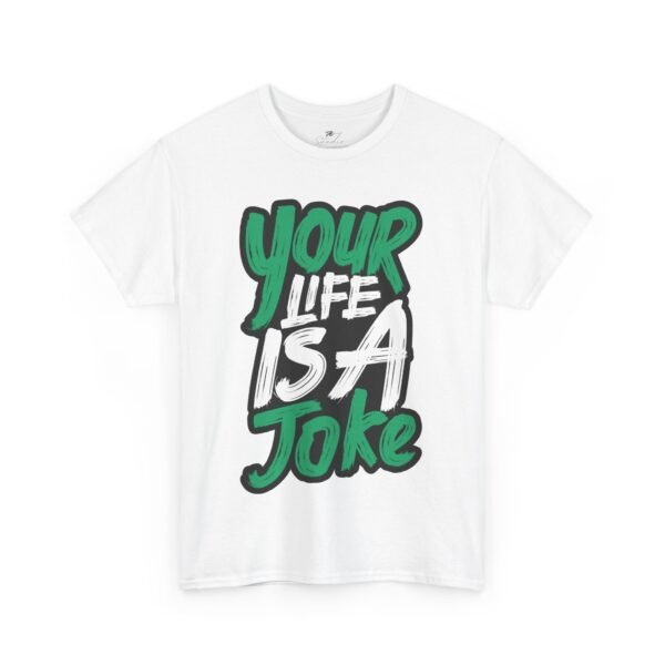 Your Life Is A Joke - Stay Funny and Stylish with This Quirky Cotton T-Shirt Design