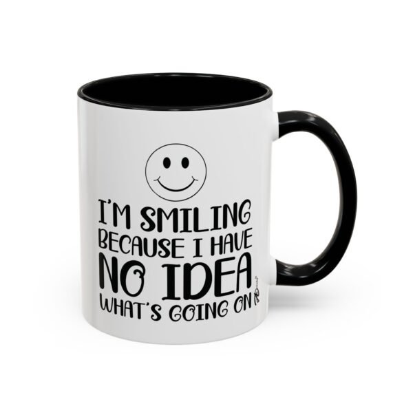 I'm Smiling Because I Have No Idea What's Going On – Funny 11oz  Graphic Mug - Image 2