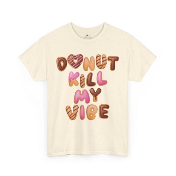 Donut Kill My Vibe - Funny Chef T-Shirt – Unisex Cotton Tee for Cooking and Eating Fans