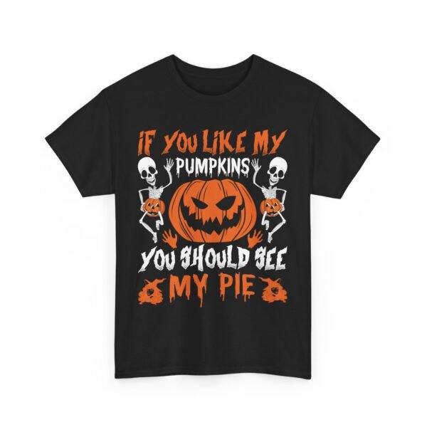 If You Like My Pumpkins You Should See My Pie Halloween T-Shirt 100% Cotton Unisex