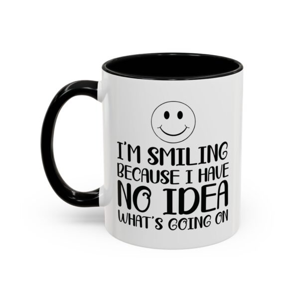 I'm Smiling Because I Have No Idea What's Going On – Funny 11oz  Graphic Mug