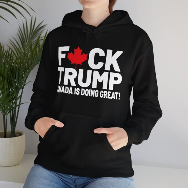 F*CK Trump! Canada is doing great!  Bold Statement Unisex – Political Edge, Comfortable and Durable Heavy Blend™ Hooded Sweatshirt - Image 3