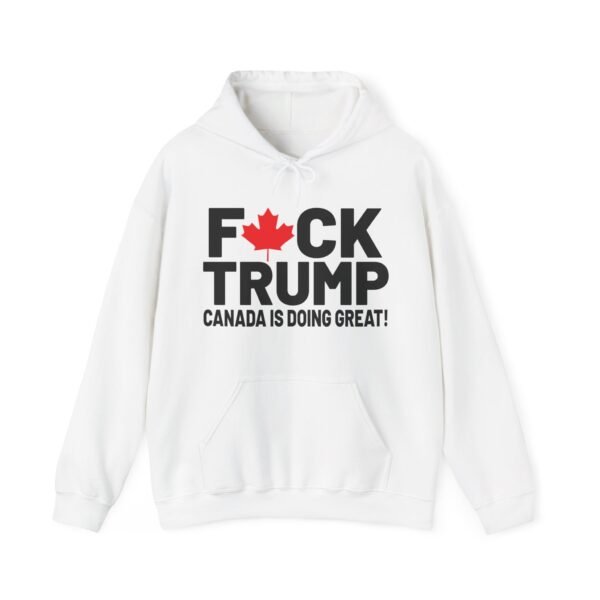 F*CK Trump! Canada is doing great!  Bold Statement Unisex – Political Edge, Comfortable and Durable Heavy Blend™ Hooded Sweatshirt - Image 4