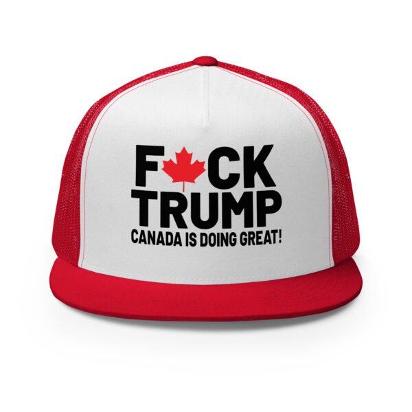 F*CK Trump! Canada is doing great! Graphic Trucker Cap with Political Edge