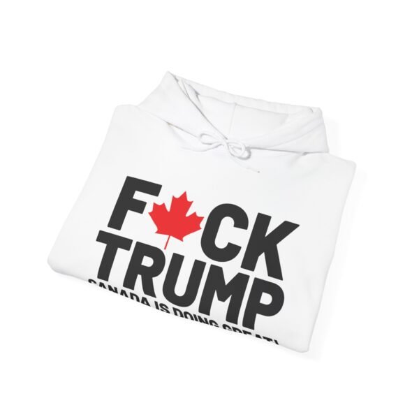 F*CK Trump! Canada is doing great!  Bold Statement Unisex – Political Edge, Comfortable and Durable Heavy Blend™ Hooded Sweatshirt - Image 5