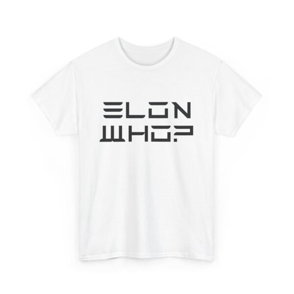 Elon Who? Funny Bold Statement T-Shirt for Trendsetters. Elon Musk Parody Tee.