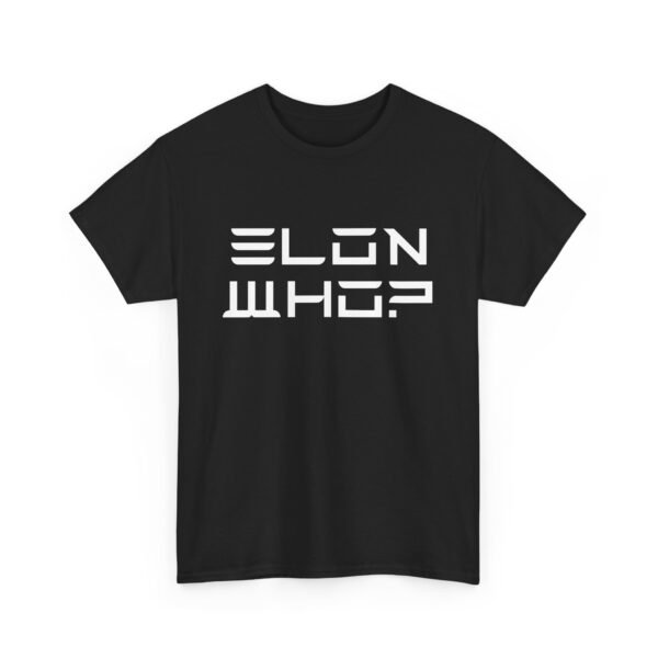 Elon Who? Funny Bold Statement T-Shirt for Trendsetters. Elon Musk Parody Tee. - Image 4