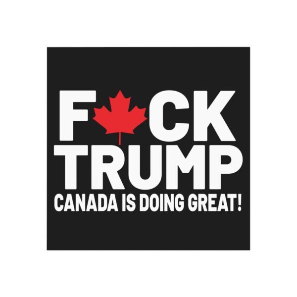 F*ck Trump! Canada Is Doing Great! Bold Political Square Magnet, Great for Activists, Decorates Fridge, Canada Pride, Humor, Anti-Trump - Image 2