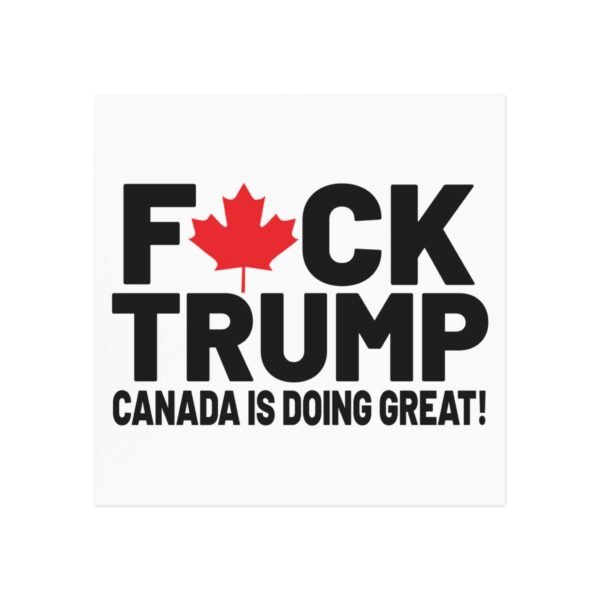 F*ck Trump! Canada Is Doing Great! Bold Political Square Magnet, Great for Activists, Decorates Fridge, Canada Pride, Humor, Anti-Trump - Image 5