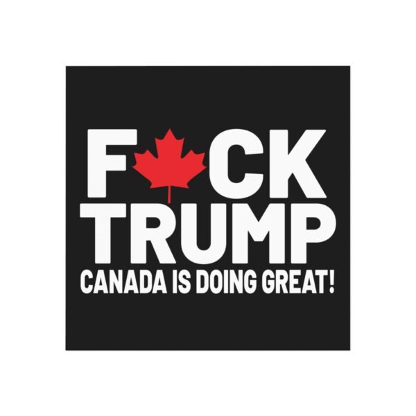 F*ck Trump! Canada Is Doing Great! Bold Political Square Magnet, Great for Activists, Decorates Fridge, Canada Pride, Humor, Anti-Trump - Image 5