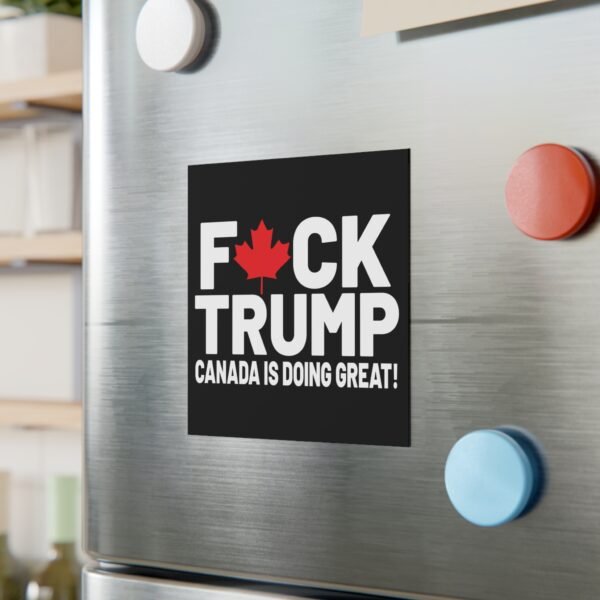 F*ck Trump! Canada Is Doing Great! Bold Political Square Magnet, Great for Activists, Decorates Fridge, Canada Pride, Humor, Anti-Trump