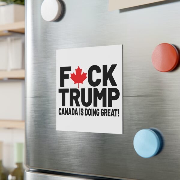 F*ck Trump! Canada Is Doing Great! Bold Political Square Magnet, Great for Activists, Decorates Fridge, Canada Pride, Humor, Anti-Trump